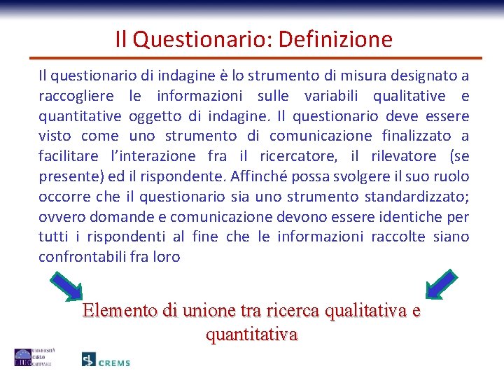 Il Questionario: Definizione Il questionario di indagine è lo strumento di misura designato a