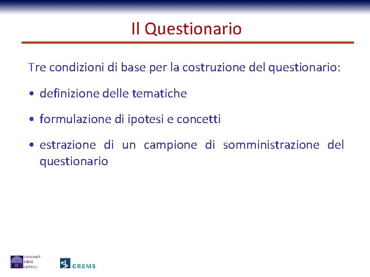 Il Questionario Tre condizioni di base per la costruzione del questionario: • definizione delle