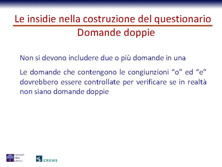 Le insidie nella costruzione del questionario Domande doppie Non si devono includere due o