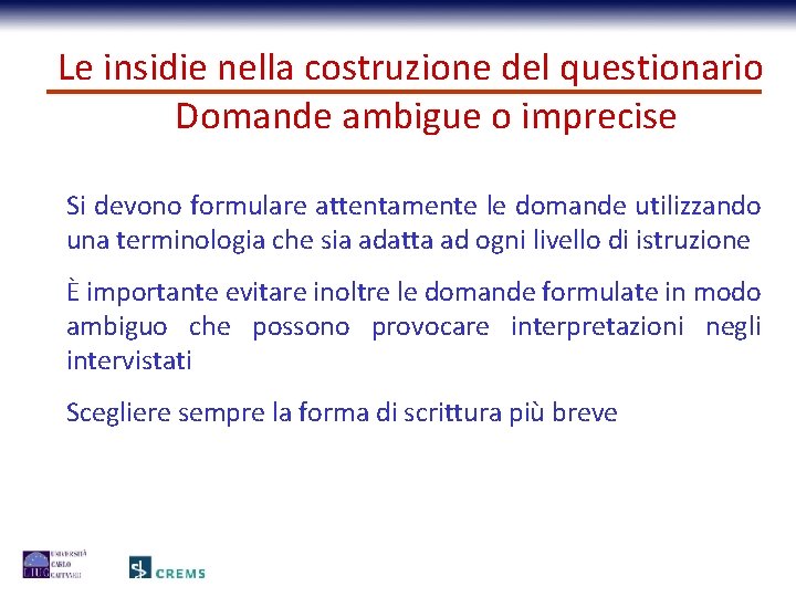 Le insidie nella costruzione del questionario Domande ambigue o imprecise Si devono formulare attentamente