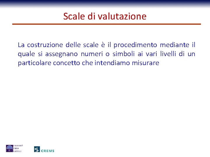 Scale di valutazione La costruzione delle scale è il procedimento mediante il quale si