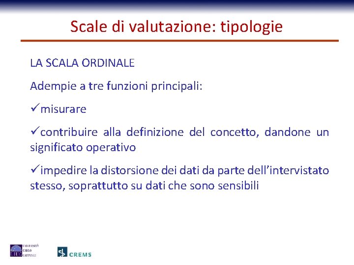 Scale di valutazione: tipologie LA SCALA ORDINALE Adempie a tre funzioni principali: ümisurare ücontribuire