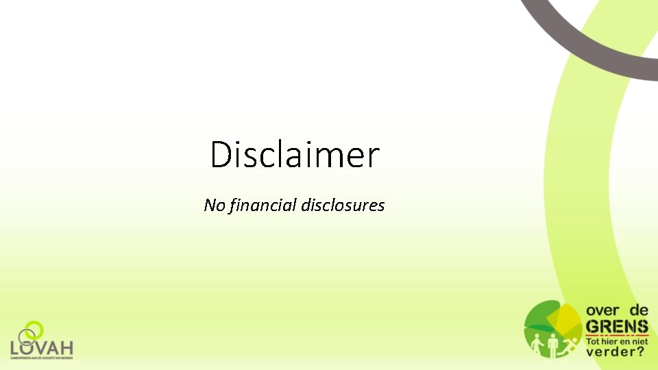 Disclaimer No financial disclosures 