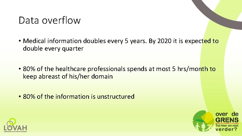 Data overflow • Medical information doubles every 5 years. By 2020 it is expected