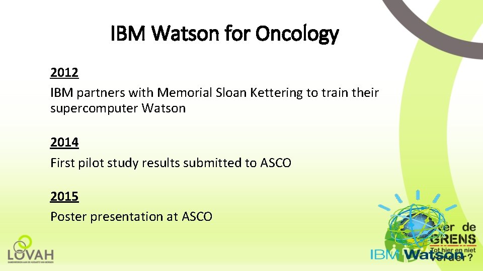 IBM Watson for Oncology 2012 IBM partners with Memorial Sloan Kettering to train their