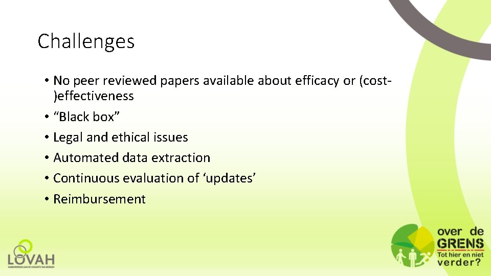 Challenges • No peer reviewed papers available about efficacy or (cost)effectiveness • “Black box”
