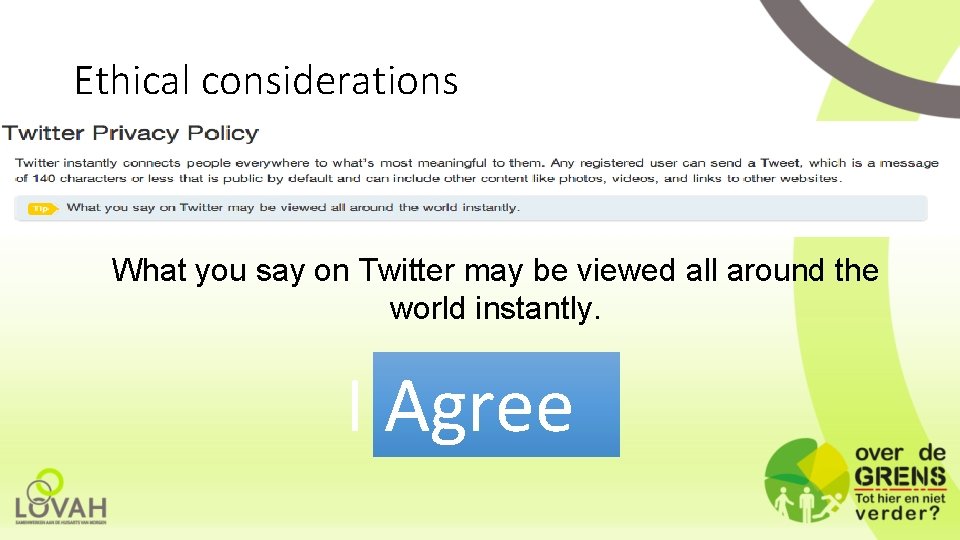 Ethical considerations What you say on Twitter may be viewed all around the world