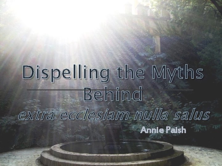 Dispelling the Myths Behind extra ecclesiam nulla salus Annie Paish 
