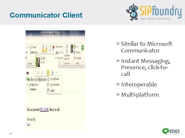 Communicator Client > Similar to Microsoft Communicator > Instant Messaging, Presence, click-tocall > Interoperable