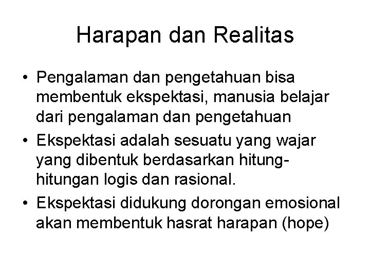 Harapan dan Realitas • Pengalaman dan pengetahuan bisa membentuk ekspektasi, manusia belajar dari pengalaman