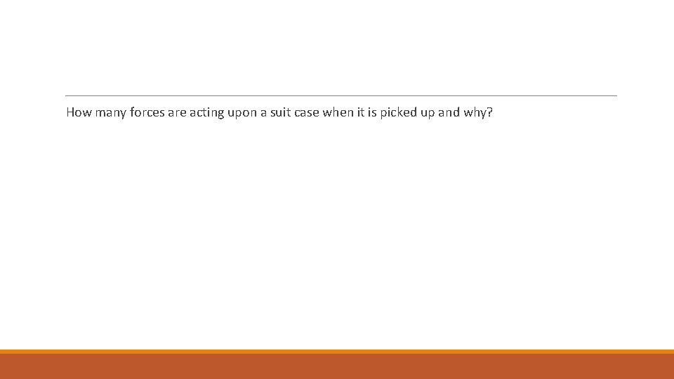 How many forces are acting upon a suit case when it is picked up