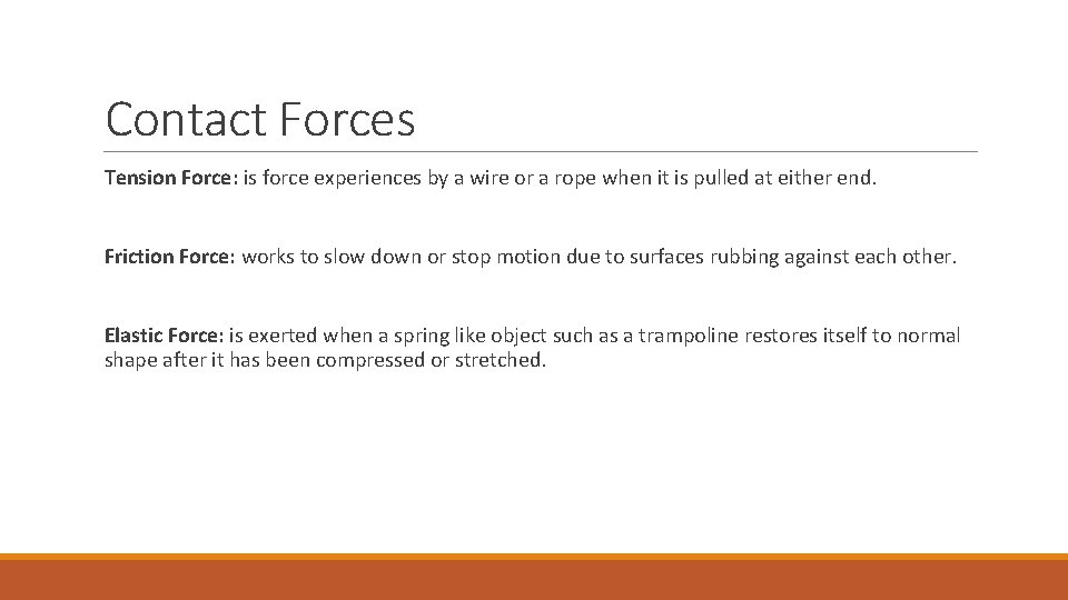 Contact Forces Tension Force: is force experiences by a wire or a rope when
