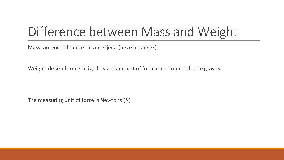 Difference between Mass and Weight Mass: amount of matter in an object. (never changes)