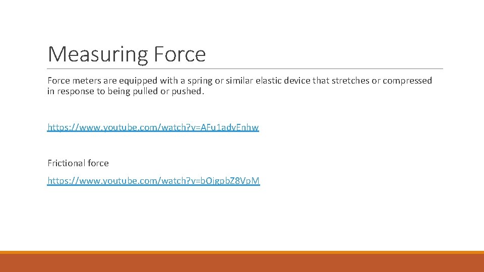 Measuring Force meters are equipped with a spring or similar elastic device that stretches