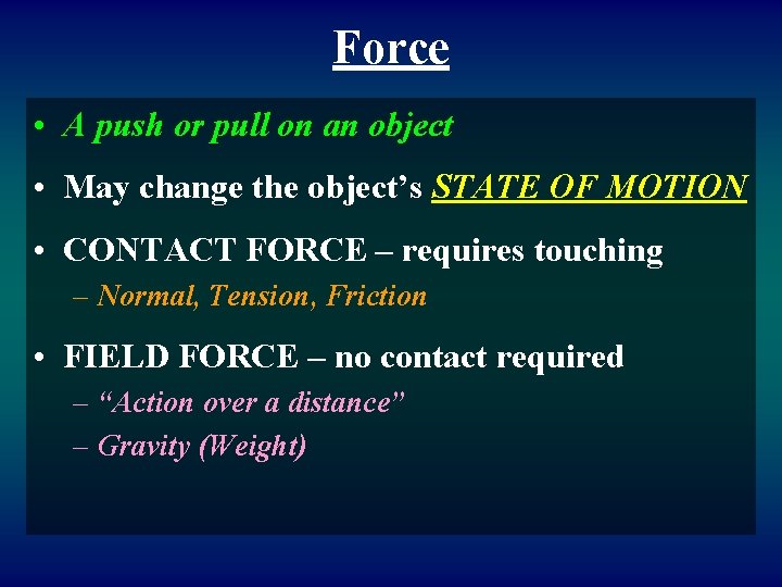 Force • A push or pull on an object • May change the object’s