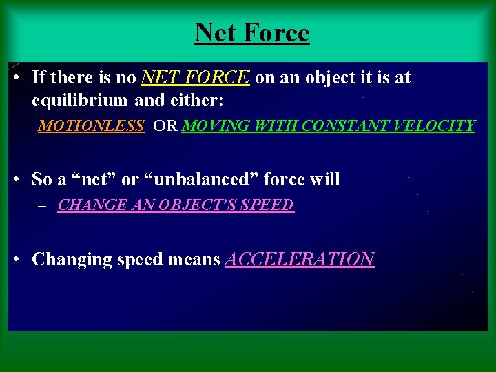Net Force • If there is no NET FORCE on an object it is