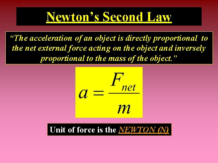 Newton’s Second Law “The acceleration of an object is directly proportional to the net