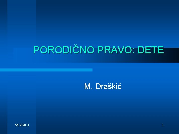PORODIČNO PRAVO: DETE M. Draškić 5/19/2021 1 