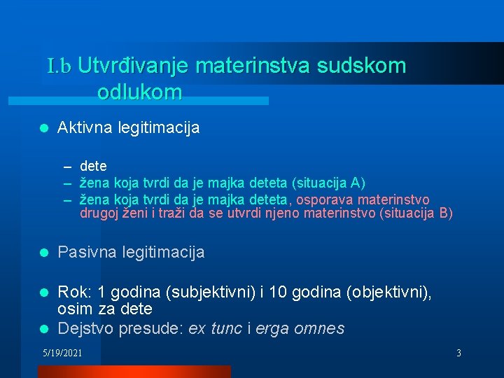 I. b Utvrđivanje materinstva sudskom odlukom l Aktivna legitimacija – dete – žena koja