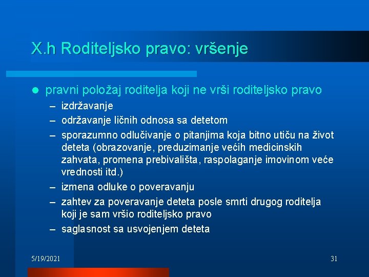 X. h Roditeljsko pravo: vršenje l pravni položaj roditelja koji ne vrši roditeljsko pravo