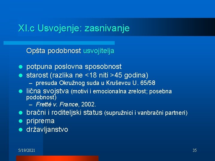 XI. c Usvojenje: zasnivanje Opšta podobnost usvojitelja l l potpuna poslovna sposobnost starost (razlika