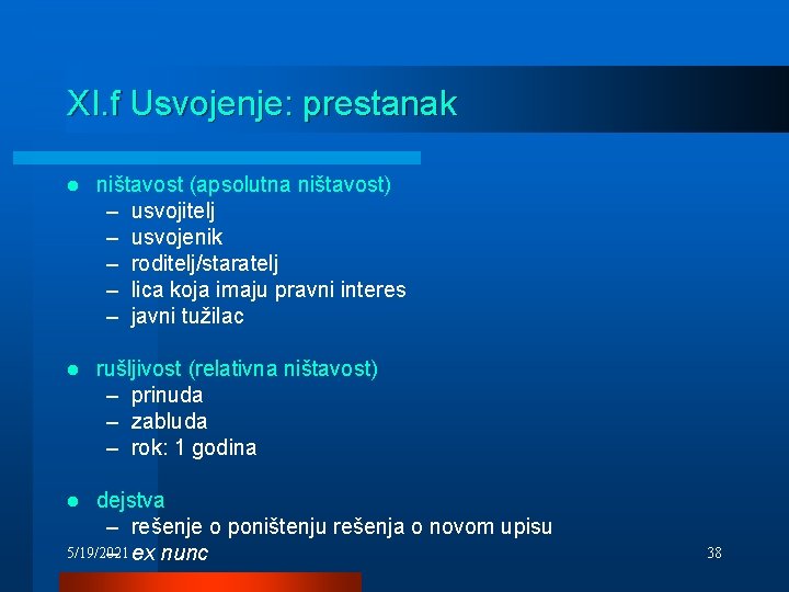 XI. f Usvojenje: prestanak l ništavost (apsolutna ništavost) – usvojitelj – usvojenik – roditelj/staratelj