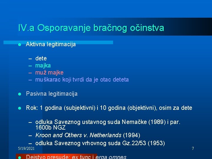 IV. a Osporavanje bračnog očinstva l Aktivna legitimacija – – dete majka muž majke