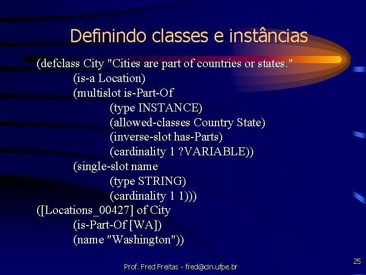 Definindo classes e instâncias (defclass City "Cities are part of countries or states. "