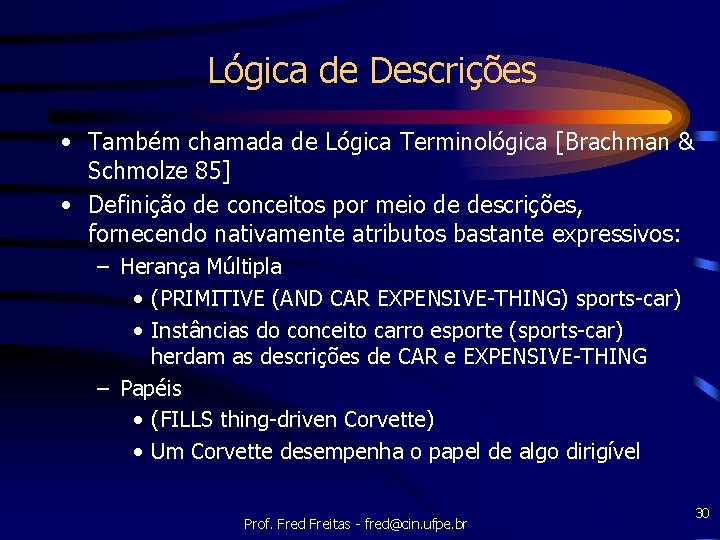 Lógica de Descrições • Também chamada de Lógica Terminológica [Brachman & Schmolze 85] •