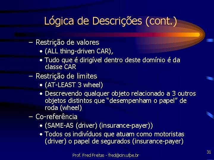 Lógica de Descrições (cont. ) – Restrição de valores • (ALL thing-driven CAR), •