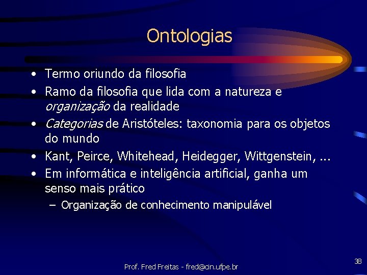 Ontologias • Termo oriundo da filosofia • Ramo da filosofia que lida com a