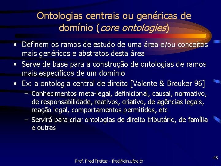 Ontologias centrais ou genéricas de domínio (core ontologies) • Definem os ramos de estudo