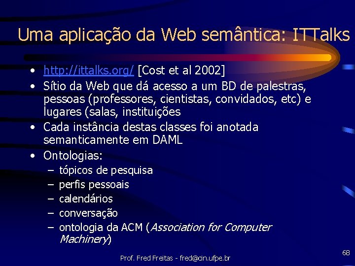 Uma aplicação da Web semântica: ITTalks • http: //ittalks. org/ [Cost et al 2002]