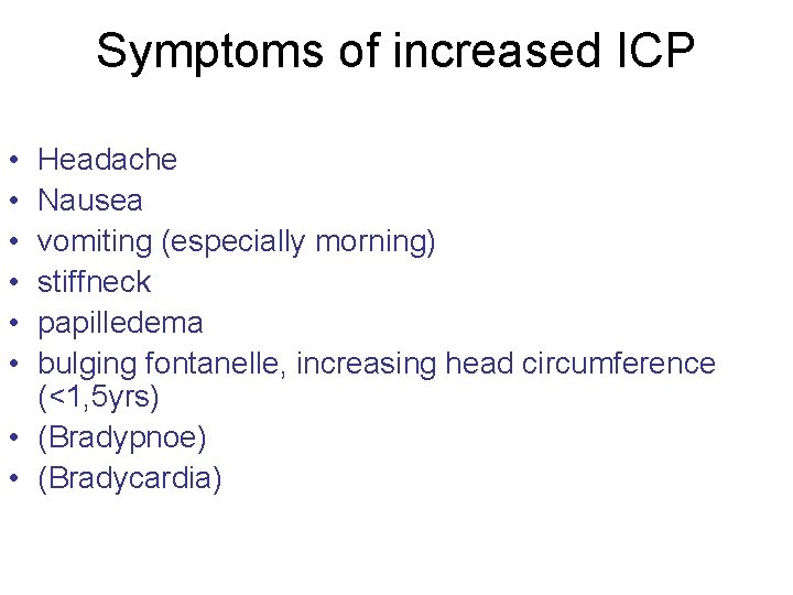 Symptoms of increased ICP • • • Headache Nausea vomiting (especially morning) stiffneck papilledema