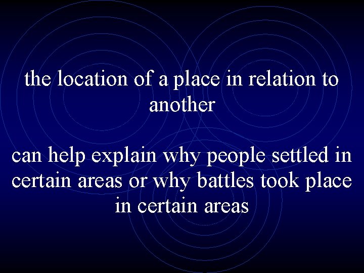 the location of a place in relation to another can help explain why people