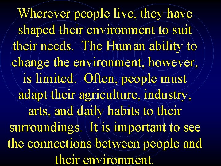 Wherever people live, they have shaped their environment to suit their needs. The Human