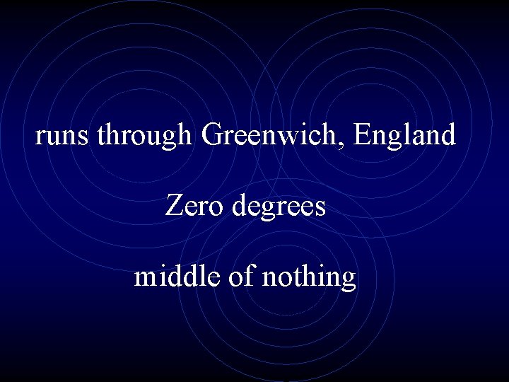 runs through Greenwich, England Zero degrees middle of nothing 