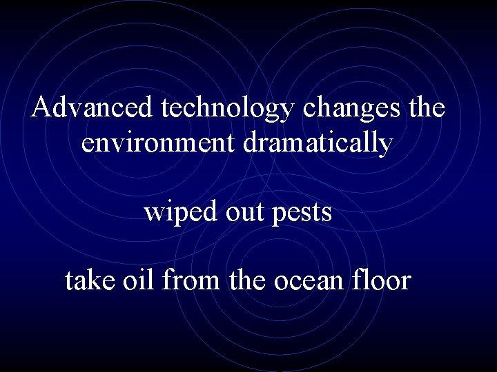 Advanced technology changes the environment dramatically wiped out pests take oil from the ocean