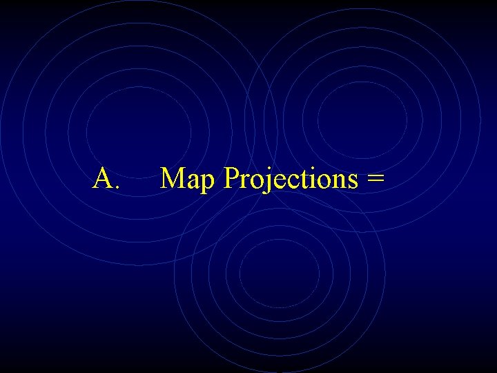 A. Map Projections = 