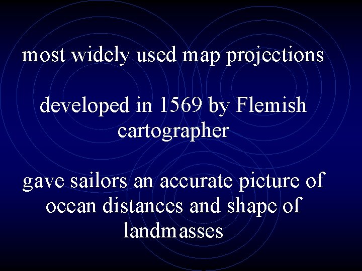 most widely used map projections developed in 1569 by Flemish cartographer gave sailors an