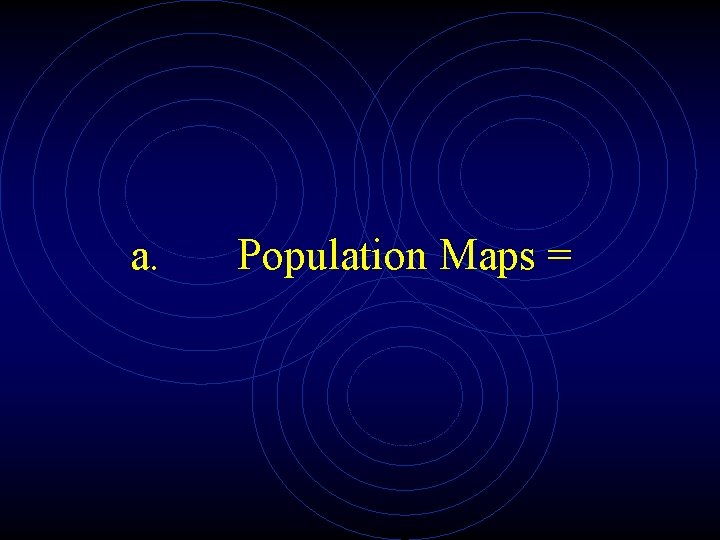 a. Population Maps = 