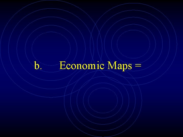 b. Economic Maps = 