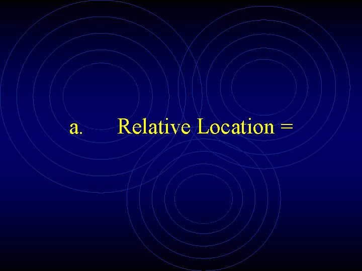 a. Relative Location = 