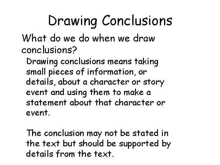 Drawing Conclusions What do we do when we draw conclusions? Drawing conclusions means taking