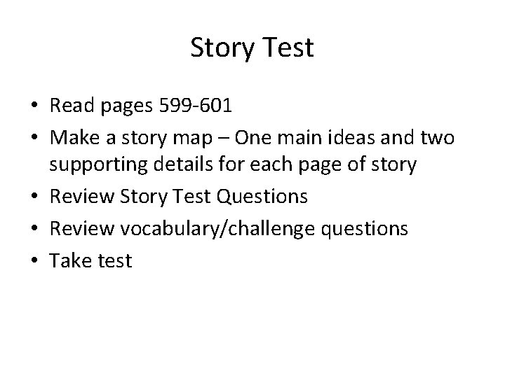 Story Test • Read pages 599 -601 • Make a story map – One