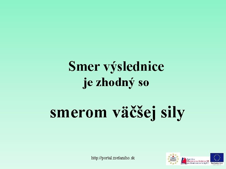 Smer výslednice je zhodný so smerom väčšej sily http: //portal. zselaniho. sk 