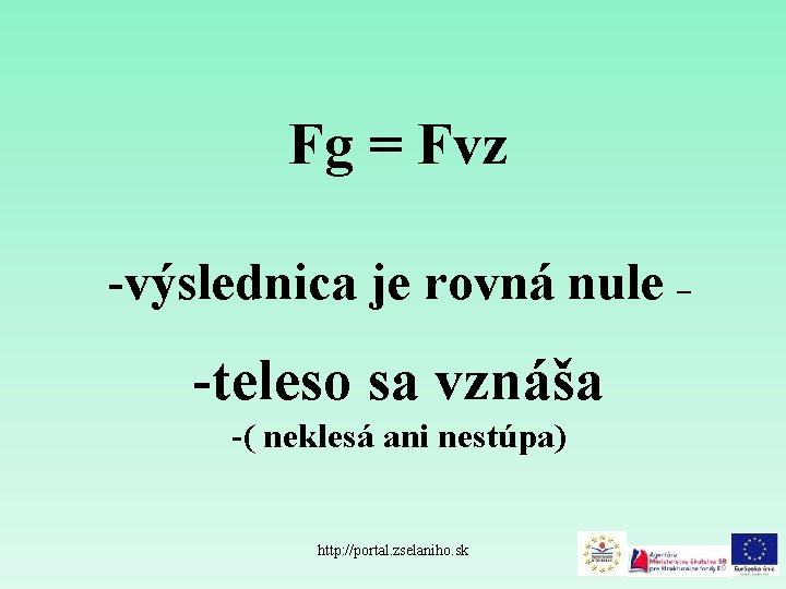 Fg = Fvz -výslednica je rovná nule – -teleso sa vznáša -( neklesá ani