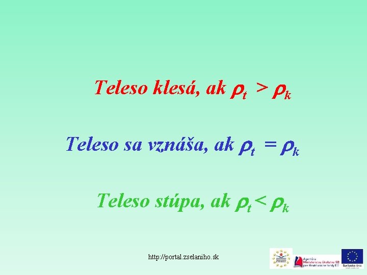 Teleso klesá, ak t > k Teleso sa vznáša, ak t = k Teleso