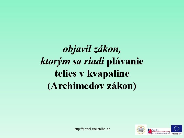 objavil zákon, ktorým sa riadi plávanie telies v kvapaline (Archimedov zákon) http: //portal. zselaniho.