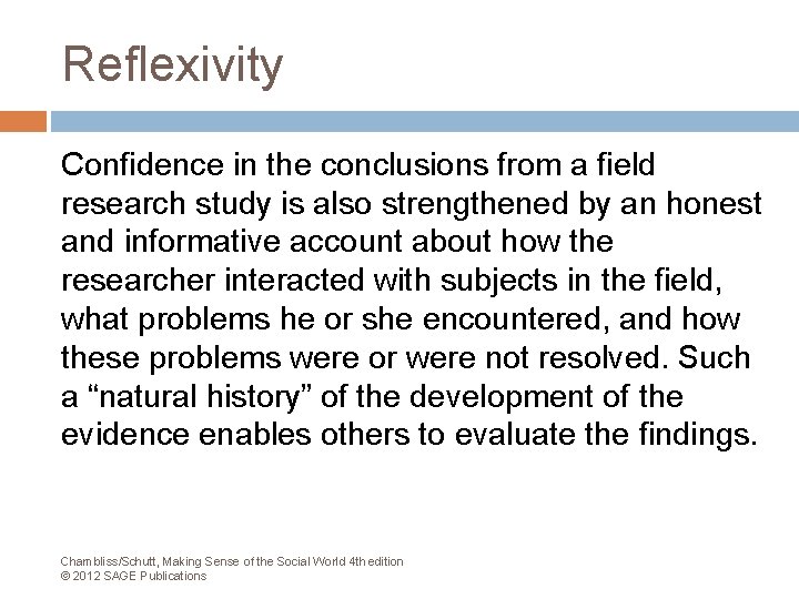 Reflexivity Confidence in the conclusions from a field research study is also strengthened by